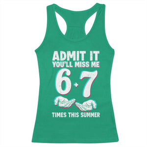 Admit It You'll Miss Me 67 Times This Summer Racerback Tank Top Funny Last Day of School Six Seven Meme TS11 Irish Green Print Your Wear
