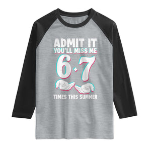 Admit It You'll Miss Me 67 Times This Summer Raglan Shirt Funny Last Day of School Six Seven Meme TS11 Heather Gray Black Print Your Wear