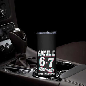 Admit It You'll Miss Me 67 Times This Summer Skinny Tumbler Funny Last Day of School Six Seven Meme TS11 Print Your Wear