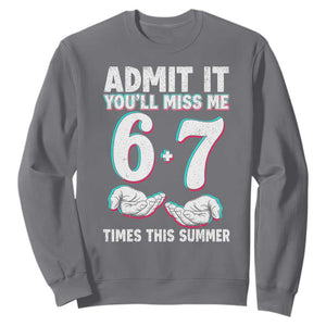 Admit It You'll Miss Me 67 Times This Summer Sweatshirt Funny Last Day of School Six Seven Meme TS11 Charcoal Print Your Wear
