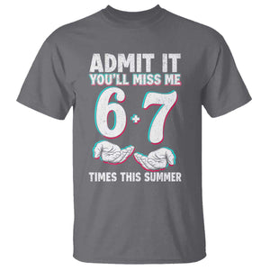 Admit It You'll Miss Me 67 Times This Summer T Shirt Funny Last Day of School Six Seven Meme TS11 Charcoal Print Your Wear
