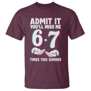 Admit It You'll Miss Me 67 Times This Summer T Shirt Funny Last Day of School Six Seven Meme TS11 Maroon Print Your Wear