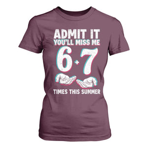 Admit It You'll Miss Me 67 Times This Summer T Shirt For Women Funny Last Day of School Six Seven Meme TS11 Maroon Print Your Wear