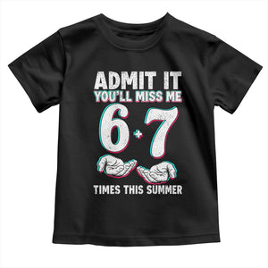 Admit It You'll Miss Me 67 Times This Summer Toddler T Shirt Funny Last Day of School Six Seven Meme TS11 Black Print Your Wear