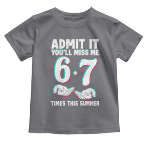 Admit It You'll Miss Me 67 Times This Summer Toddler T Shirt Funny Last Day of School Six Seven Meme TS11 Charcoal Print Your Wear
