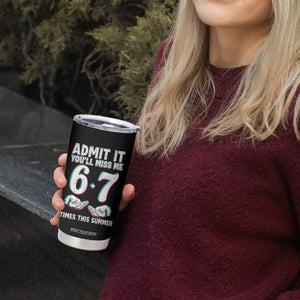 Admit It You'll Miss Me 67 Times This Summer Tumbler Cup Funny Last Day of School Six Seven Meme TS11 Print Your Wear