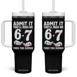 Admit It You'll Miss Me 67 Times This Summer Tumbler With Handle Funny Last Day of School Six Seven Meme TS11 One Size: 40 oz Black Print Your Wear
