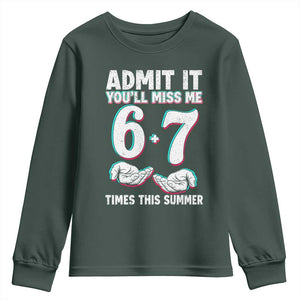 Admit It You'll Miss Me 67 Times This Summer Youth Sweatshirt Funny Last Day of School Six Seven Meme TS11 Dark Forest Green Print Your Wear
