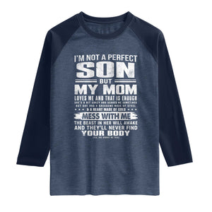 I Am Not A Perfect Son But My Mom Loves Me And That Is Enough Raglan Shirt Boy Mom Mother's Day Gifts TS11 Heather Denim Navy Print Your Wear