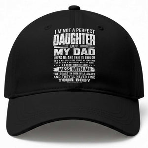 I Am Not A Perfect Daughter But My Dad Loves Me And That Is Enough Baseball Cap Girl Dad Father's Day Gifts TS11 Print Your Wear