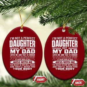 I Am Not A Perfect Daughter But My Dad Loves Me And That Is Enough Ceramic Ornament Girl Dad Father's Day Gifts TS11 Print Your Wear