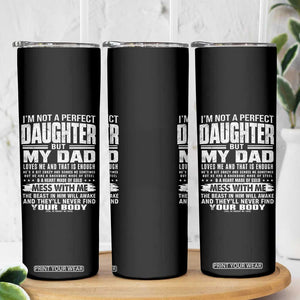 I Am Not A Perfect Daughter But My Dad Loves Me And That Is Enough Skinny Tumbler Girl Dad Father's Day Gifts TS11 Print Your Wear