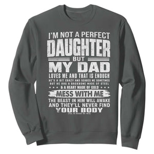 I Am Not A Perfect Daughter But My Dad Loves Me And That Is Enough Sweatshirt Girl Dad Father's Day Gifts TS11 Dark Heather Print Your Wear