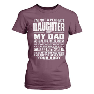 I Am Not A Perfect Daughter But My Dad Loves Me And That Is Enough T Shirt For Women Girl Dad Father's Day Gifts TS11 Maroon Print Your Wear
