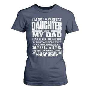 I Am Not A Perfect Daughter But My Dad Loves Me And That Is Enough T Shirt For Women Girl Dad Father's Day Gifts TS11 Navy Print Your Wear
