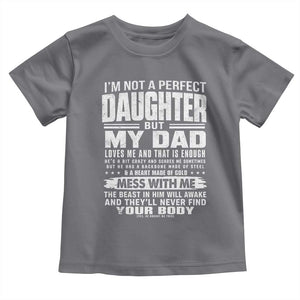 I Am Not A Perfect Daughter But My Dad Loves Me And That Is Enough Toddler T Shirt Girl Dad Father's Day Gifts TS11 Charcoal Print Your Wear