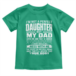 I Am Not A Perfect Daughter But My Dad Loves Me And That Is Enough Toddler T Shirt Girl Dad Father's Day Gifts TS11 Irish Green Print Your Wear