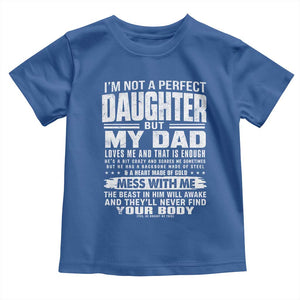 I Am Not A Perfect Daughter But My Dad Loves Me And That Is Enough Toddler T Shirt Girl Dad Father's Day Gifts TS11 Royal Blue Print Your Wear