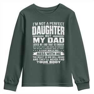 I Am Not A Perfect Daughter But My Dad Loves Me And That Is Enough Youth Sweatshirt Girl Dad Father's Day Gifts TS11 Dark Forest Green Print Your Wear