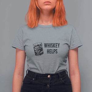 Whisky Lover T Shirt For Women Whiskey Helps Drinks TS11 Sport Gray Print Your Wear