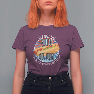 Funny Independence Day T Shirt For Women It's Not 4th Of July Until My Wiener Comes Out Hot Dog USA Flag TS11 Maroon Print Your Wear