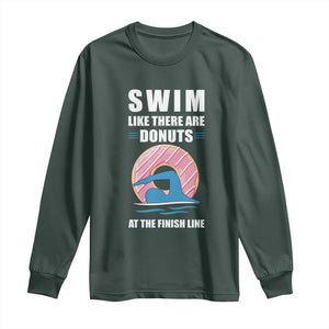 Swimming Lover Long Sleeve Shirt Swim Like There Are Donuts At The Finish Line TS11 Dark Forest Green Print Your Wear