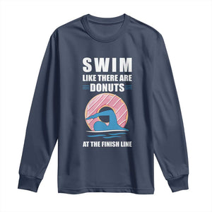 Swimming Lover Long Sleeve Shirt Swim Like There Are Donuts At The Finish Line TS11 Navy Print Your Wear