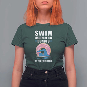 Swimming Lover T Shirt For Women Swim Like There Are Donuts At The Finish Line TS11 Dark Forest Green Print Your Wear