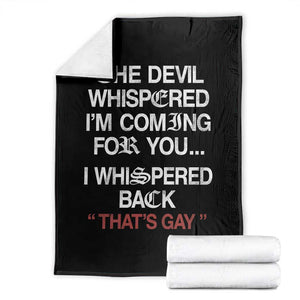 The Devil Whispered I Am Coming For You I Whispered Back That Is Gay Throw Blanket