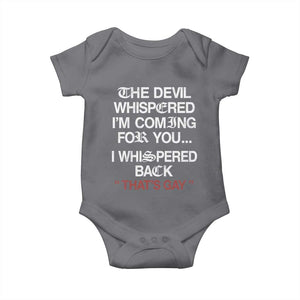 The Devil Whispered I Am Coming For You I Whispered Back That Is Gay Baby Onesie