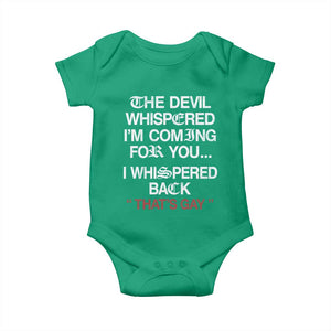 The Devil Whispered I Am Coming For You I Whispered Back That Is Gay Baby Onesie