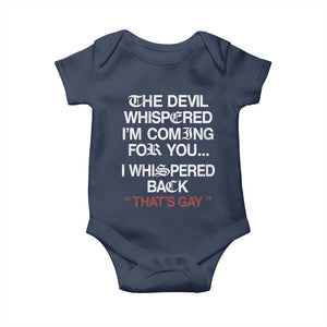 The Devil Whispered I Am Coming For You I Whispered Back That Is Gay Baby Onesie