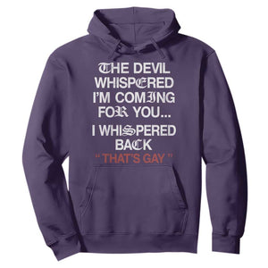 The Devil Whispered I Am Coming For You I Whispered Back That Is Gay Hoodie