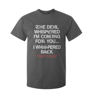 The Devil Whispered I Am Coming For You I Whispered Back That Is Gay T Shirt For Kid