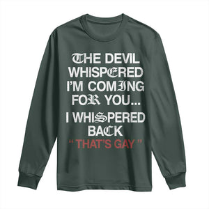 The Devil Whispered I Am Coming For You I Whispered Back That Is Gay Long Sleeve Shirt