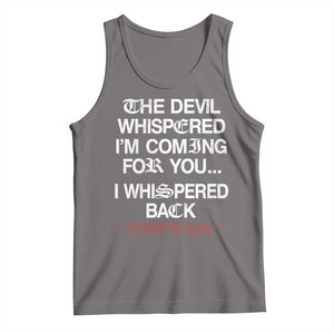 The Devil Whispered I Am Coming For You I Whispered Back That Is Gay Tank Top