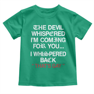 The Devil Whispered I Am Coming For You I Whispered Back That Is Gay Toddler T Shirt