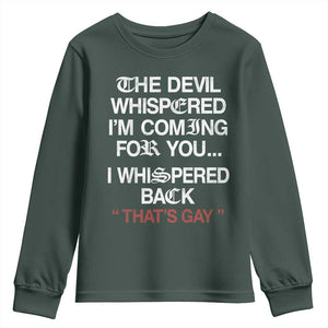 The Devil Whispered I Am Coming For You I Whispered Back That Is Gay Youth Sweatshirt