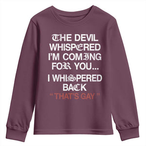 The Devil Whispered I Am Coming For You I Whispered Back That Is Gay Youth Sweatshirt