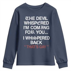 The Devil Whispered I Am Coming For You I Whispered Back That Is Gay Youth Sweatshirt