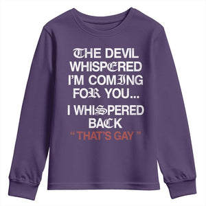 The Devil Whispered I Am Coming For You I Whispered Back That Is Gay Youth Sweatshirt