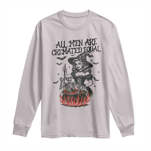 Witch All Men Are Cremated Equal Long Sleeve Shirt Feminist Halloween TS11 Ice Gray Print Your Wear