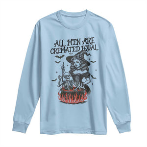 Witch All Men Are Cremated Equal Long Sleeve Shirt Feminist Halloween TS11 Light Blue Print Your Wear