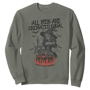 Witch All Men Are Cremated Equal Sweatshirt Feminist Halloween TS11 Military Green Print Your Wear