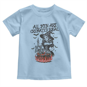 Witch All Men Are Cremated Equal Toddler T Shirt Feminist Halloween TS11 Light Blue Print Your Wear