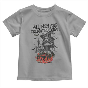 Witch All Men Are Cremated Equal Toddler T Shirt Feminist Halloween TS11 Sport Gray Print Your Wear
