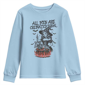 Witch All Men Are Cremated Equal Youth Sweatshirt Feminist Halloween TS11 Light Blue Print Your Wear