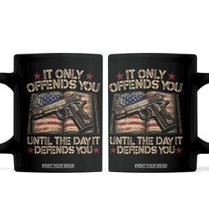 It Only Offends You Until The Day It Defends You Coffee Mug Pro Gun American Flag TS11 Black Print Your Wear