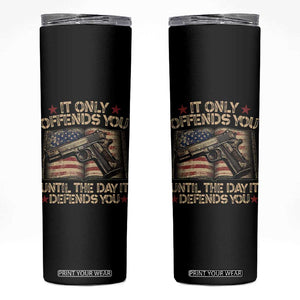It Only Offends You Until The Day It Defends You Skinny Tumbler Pro Gun American Flag TS11 Black Print Your Wear