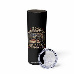 It Only Offends You Until The Day It Defends You Skinny Tumbler Pro Gun American Flag TS11 Print Your Wear